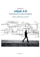 Ebook e4job 2.0 Fondamenti di Cultura Digitale - Glossario di Sergio Ruffini edito da Youcanprint
