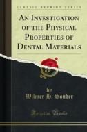 Ebook An Investigation of the Physical Properties of Dental Materials di Wilmer Henry Souder, Chauncey G. Peters edito da Forgotten Books