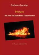 Ebook Übungen für Dorf- und Stadtteil-Feuerwehren di Andreas Ismaier edito da Books on Demand
