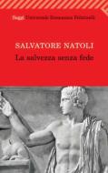 Ebook La salvezza senza fede di Salvatore Natoli edito da Feltrinelli Editore