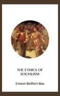 Ebook The Ethics of Socialism di Ernest Belfort Bax edito da Blackmore Dennett