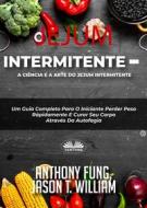 Ebook Jejum Intermitente - A Ciência E A Arte Do Jejum Intermitente di Anthony Fung, Jason T. William edito da Tektime