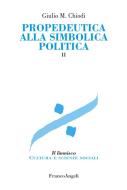 Ebook Propedeutica alla simbolica politica. Vol. II di Giulio Maria Chiodi edito da Franco Angeli Edizioni