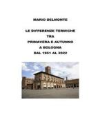 Ebook Le differenze termiche tra primavera e autunno a Bologna dal 1951 al 2022 di Mario Delmonte edito da Youcanprint