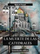 Ebook La muerte de las catedrales (Edición integra) di Marcel Proust edito da Greenbooks Editore