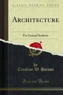 Ebook Architecture di Caroline W. Horton edito da Forgotten Books