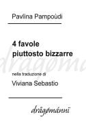 Ebook 4 favole piuttosto bizzarre di Pavlìna Pampoùdi, Viviana Sebastio edito da Dragomanni