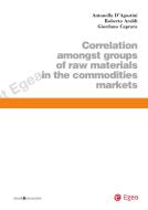 Ebook Correlation amongst Groups of Raw Materials in the Commodities Market di Roberto Araldi, Giordano Caprara, Antonella D'Agostini edito da Egea