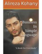 Ebook Business In Simple Language di Alireza Kohany, ?????? ???? edito da Alireza Kohany