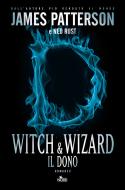 Ebook Witch & Wizard - Il dono di James Patterson, Gabrielle Charbonnet, Ned Rust, Jill Dembowski edito da Casa Editrice Nord
