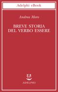 Ebook Breve storia del verbo essere di Andrea Moro edito da Adelphi