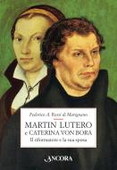 Ebook Martin Lutero e Caterina von Bora. Il riformatore e la sua sposa di Rossi di Marignano Federico A. edito da Ancora