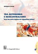 Ebook Tra autonomia e neocentralismo di Antonio D'Atena edito da Giappichelli Editore