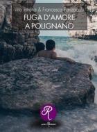 Ebook Fuga d&apos;amore a Polignano di Vito Introna & Francesca Panzacchi edito da Edizioni del Loggione