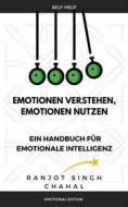 Ebook Emotionen verstehen, Emotionen nutzen: Ein Handbuch für emotionale Intelligenz di Ranjot Singh Chahal edito da Rana Books