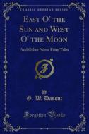 Ebook East O' the Sun and West O' the Moon di G. W. Dasent edito da Forgotten Books