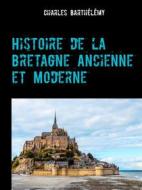 Ebook Histoire de la Bretagne Ancienne et Moderne di Charles Barthélémy edito da Books on Demand
