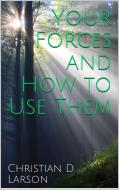 Ebook Your Forces and How to Use Them di Christian D. Larson edito da GIANLUCA