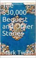 Ebook The $30,000 Bequest, and Other Stories di Mark twain edito da iOnlineShopping.com