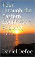 Ebook Tour through the Eastern Counties of England, 1722 di Daniel Defoe edito da iOnlineShopping.com