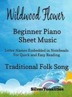 Ebook Wildwood Flower Beginner Piano Sheet Music di Silvertonalities edito da SilverTonalities