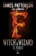 Ebook Witch & wizard - Il fuoco di James Patterson, Gabrielle Charbonnet, Ned Rust, Jill Dembowski edito da Casa Editrice Nord