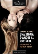 Ebook Una storia d'amore al rovescio di Bellamy Edward edito da Faligi Editore