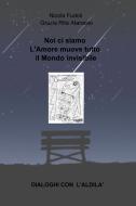 Ebook Noi ci siamo L'Amore muove tutto il Mondo invisibile di Fudoli Nicola, Atanasio Grazia Rita edito da ilmiolibro self publishing