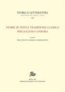 Ebook Storie di testi e tradizione classica per Luciano Canfora di Rosa Otranto, Pasquale Massimo Pinto edito da Edizioni di Storia e Letteratura