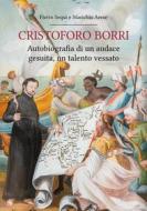 Ebook Cristoforo Borri: Autobiografia di un audace gesuita, un talento vessato di Marichia Arese, Pietro Sequi edito da Ali Ribelli Edizioni