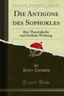Ebook Die Antigone des Sophokles di Peter Corssen edito da Forgotten Books