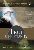 Ebook True Christianity di Dr. Paul G. Caram edito da Zion Christian Publishers