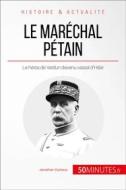 Ebook Le maréchal Pétain di Jonathan Duhoux, 50Minutes edito da 50Minutes.fr