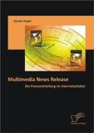 Ebook Multimedia News Release: Die Pressemitteilung im Internetzeitalter di Karolin Hoppe edito da Diplomica Verlag