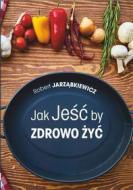 Ebook Jak Je?? by Zdrowo ?y? di Robert Jarz?bkiewicz edito da Wydawnictwo Psychoskok