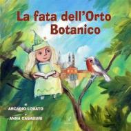 Ebook La fata dell&apos;Orto Botanico di Arcadio Lobato, Anna Casaburi edito da Edizioni Artestampa