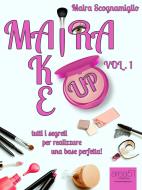 Ebook Maira Make Up. Volume 1 di Maira Scognamiglio edito da Area51 Publishing