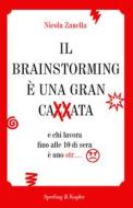 Ebook il brainstorming è una gran cazzata di Zanella Nicola edito da Sperling & Kupfer