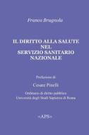 Ebook IL DIRITTO ALLA SALUTE NEL SSN di Brugnola Franco edito da ilmiolibro self publishing