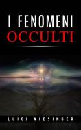 Ebook I fenomeni occulti di Luigi Wiesinger edito da anna ruggieri
