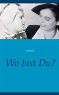 Ebook Wo bist Du? di Soulsista Soulsista edito da Books on Demand