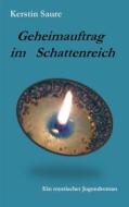 Ebook Geheimauftrag im Schattenreich di Kerstin Saure edito da Books on Demand