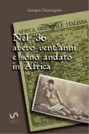 Ebook Nel &apos;36 avevo vent&apos;anni e sono andato in Africa di Giorgio Chiavegato edito da Giorgio Chiavegato