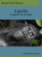 Ebook Il gorilla di Renato Protti Miracca edito da Infilaindiana Edizioni
