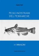 Ebook Pesci nostrani del Ferrarese di Autori Vari edito da Tiemme Edizioni Digitali