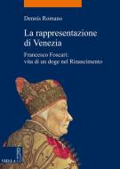 Ebook La rappresentazione di Venezia di Dennis Romano edito da Viella Libreria Editrice