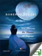 Ebook La Poesia, la Luna, il Sogno di Roberto Acerbi edito da Kimerik