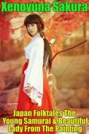 Ebook Japan Folktales The Young Samurai & Beautiful Lady From The Painting di Xenoyuna Sakura edito da BookRix