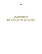 Ebook Waldgesetze des Bundes und der Länder di Thorsten Franz edito da Books on Demand