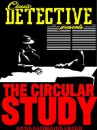 Ebook The Circular Study di Anna Katharine Green edito da Classic Detective
